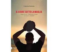 Il cuore sotto la maglia. Rugby Rovigo, ottant'anni di sogni da Lanzoni a Zambelli