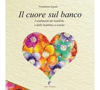 Il cuore sul banco. I sentimenti dei bambini e delle bambine a scuola