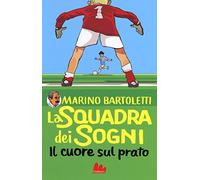 Il cuore sul prato. La squadra dei sogni (Vol. 1)