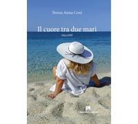 Il cuore tra due mari - Coni Teresa Anna