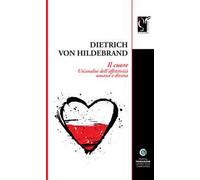 Il cuore. Un'analisi dell’affettività umana e divina