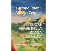 IL CUORE VERDE DELLA DIVINA COMMEDIA: IPOTESI E TEORIE DEI LUOGHI DELLA DIVINA COMMEDIA - VIAGGIO ROMANZATO O ROMANZO VIAGGIATO DI DANTE IN UMBRIA