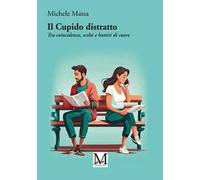 Il Cupido distratto. Tra coincidenze, scelte e battiti di cuore