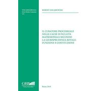 Il curatore processuale nelle cause di nullità matrimoniali secondo la giurisprudenza rotale: funzione e costituzione