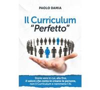 Il curriculum «perfetto». Storie vere in cui, alla fine, il valore che conta lo creano le persone, non il curriculum e nemmeno l’AI