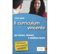 Il curriculum vincente. Per trovare, ritrovare o cambiare lavoro