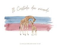 Il Custode dei ricordi: La storia più bella del mondo: la tua