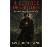 Il Custode del Dolore - Cronache di un fibromialgico
