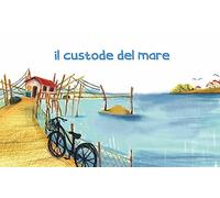 Il custode del mare. Ediz. illustrata