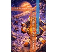 IL CUSTODE DEL ROBOT SOLARE: LIBRO 6: Gli anelli del tempo