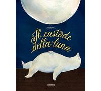 Il custode della luna. Ediz. a colori