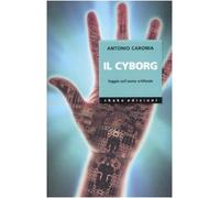 Il cyborg. Saggio sull'uomo artificiale