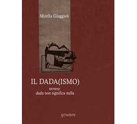 Il Dada(ismo) ovvero dada non significa nulla