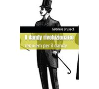 Il dandy rivoluzionario: requiem per il dandy