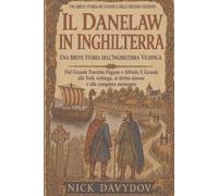 Il Danelaw in Inghilterra: Breve storia dell’Inghilterra vichinga: Dal Grande Esercito Pagano e Alfredo il Grande a York, al diritto danese e alla conquista normanna