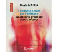 Il dannato amore per l'effimero. Blestemata dragoste pentru efemer - Dante Maffia