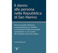 Il danno alla persona nella Repubblica di San Marino. Percorsi giuridici a...