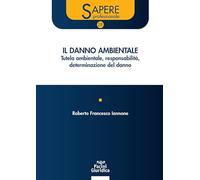 Il danno ambientale. Tutela ambientale responsabilità determinazione del danno