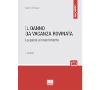 Il danno da vacanza rovinata. La guida al risarcimento - Di Napoli Roberto
