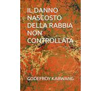 IL DANNO NASCOSTO DELLA RABBIA NON CONTROLLATA