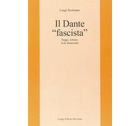 Il Dante «fascista» : saggi, letture, note dantesche