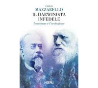IL DARWINISTA INFEDELE. LOMBROSO E L'EVOLUZIONE - MAZZARELLO PAOLO - HOEPLI
