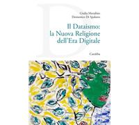 Il dataismo: la nuova religione dell'era digitale - Di Spalatro Domenico, ...