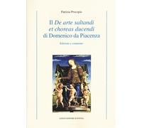 Il «De arte saltandi et choreas ducendi» di Domenico da Piacenza. Edizione...