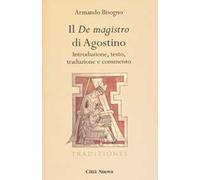 Il «De magistro di Agostino». Introduzione, testo, traduzione e commento
