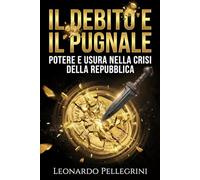 Il Debito e il Pugnale: Potere e usura nella crisi della Repubblica: Come Catilina, Crasso e i banchieri romani controllavano il Senato attraverso la finanza