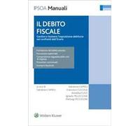 Il debito fiscale. Gestire e risolvere l'esposizione debitoria nei confronti dell'erario
