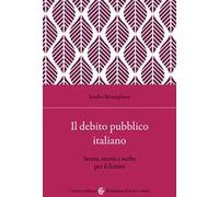 Il debito pubblico italiano. Storia, teoria e scelte per il futuro