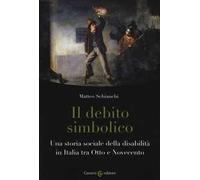 Il debito simbolico. Una storia sociale della disabilità in Italia tra Otto e Novecento