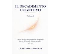IL DECADIMENTO COGNITIVO: Volume 1