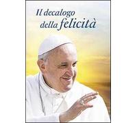 Il decalogo della felicità. Dieci consigli per una vita serena