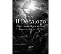 Il decalogo. Dieci racconti per violare i comandamenti di Dio