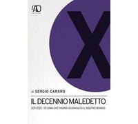 Il decennio maledetto. 2011-2021: i 10 anni che hanno sconvolto il nostro mondo