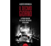 Il decimo giorno. La prima indagine dell'agente-infermiere Sergio Vanni