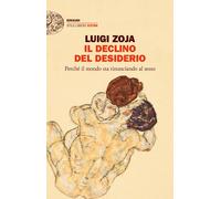 Il declino del desiderio. Perché il mondo sta rinunciando al sesso - Zoja Luigi