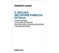 Il declino del potere pubblico in Italia. Come salvare la classe dirigente nell'era della globalizzazione e delle pandemie