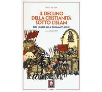 Il declino della Cristianità sotto l'Islam - Ye'or Bat