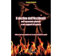 Il declino dell'Occidente nell'egemonia globale e nei rapporti di potere. Il XXI secolo sarà quello in cui la storia chiederà il conto?