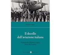 Il decollo dell'aviazione italiana. Propaganda, dibattiti e saperi tra le due Guerre