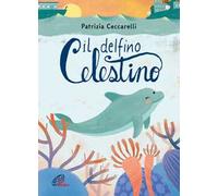 Il delfino celestino. Ediz. a colori