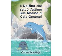 Il delfino che salvò l'ultimo bue marino di Cala Gonone! Ediz. ad alta leggibilità