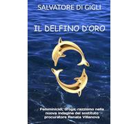 IL DELFINO D'ORO: Femminicidi, droga, razzismo nella nuova indagine del sostituto procuratore Renata Villanova