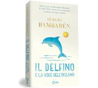 Il delfino e la voce dell'oceano. Ediz. illustrata