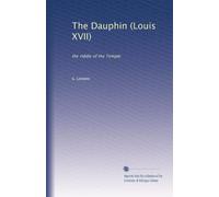Il Delfino (Louis XVII): l'enigma del Tempio