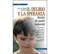 Il delirio e la speranza. Storie di padri separati