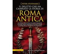 Il delitto che ha cambiato la storia di Roma antica. La storia della fuga di Cassio Parmense, l'ultimo degli assassini di Giulio Cesare a cadere per la vendetta di Ottaviano